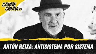 T11x85 - Antón Reixa: antisistema por sistema (CARNE CRUDA)