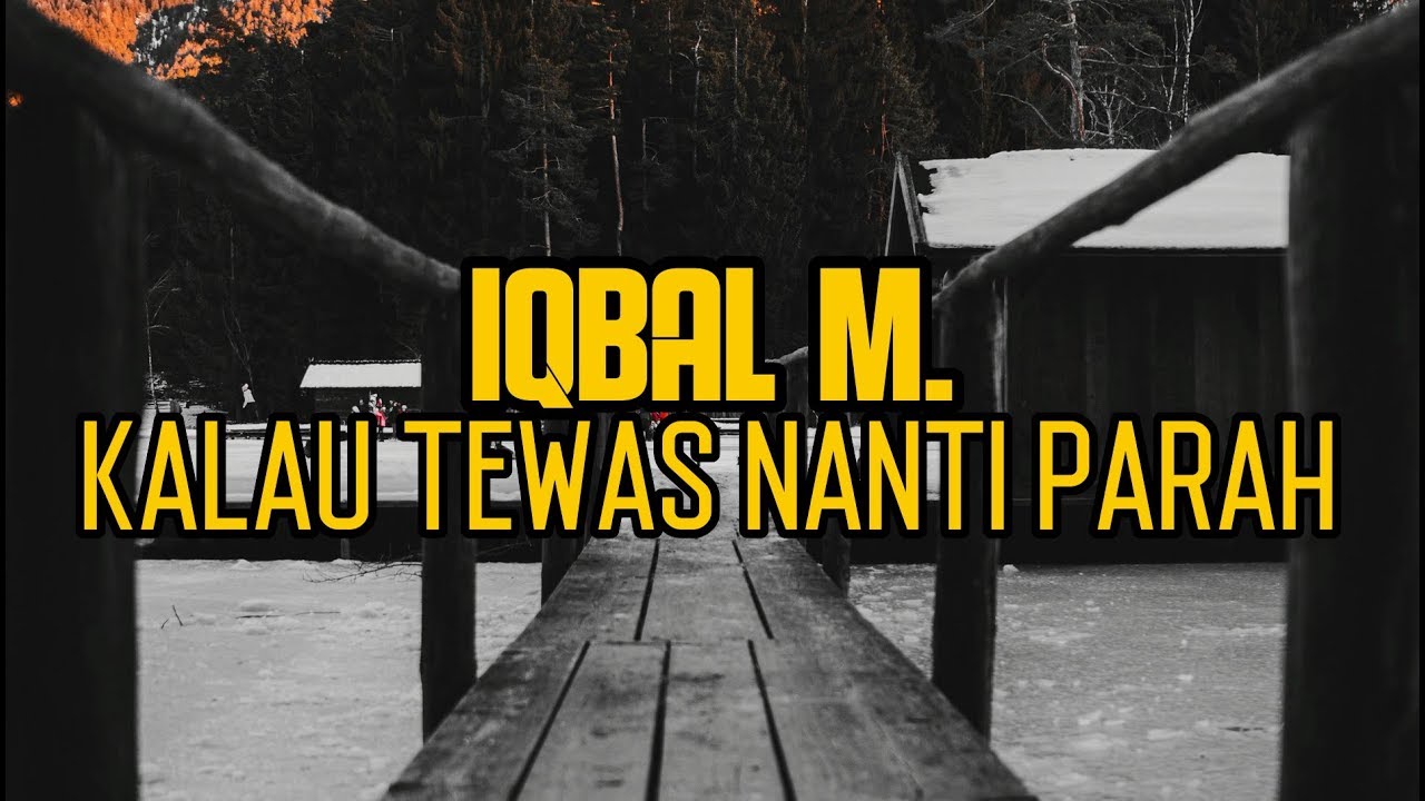 Download IQBAL M. - KALAU TEWAS NANTI PARAH (LIRIK)