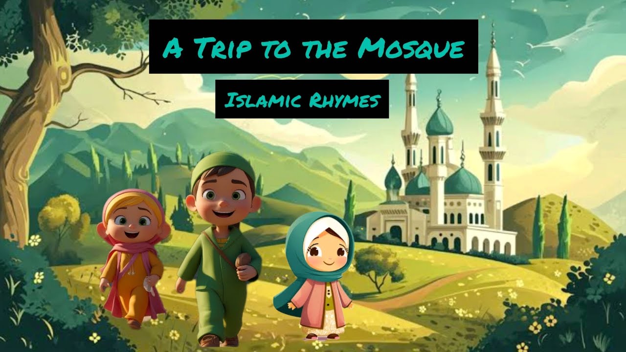 A Trip to the Mosque! Nursery rhymes| Islamic Rhymes|Naat | Spiritual ...