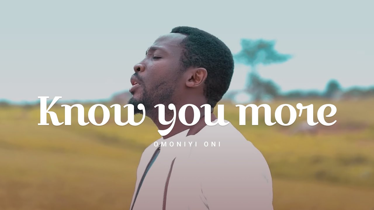 Know You More - Omoniyi Oni - Official Video