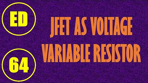 Electron Devices | Lecture-64 | JFET as Voltage Variable Resistor