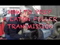 HOW TO PREP A EATON FULLER 13 SPEED TRANSMISSION⚙️🔧🛠💰🔥🔥