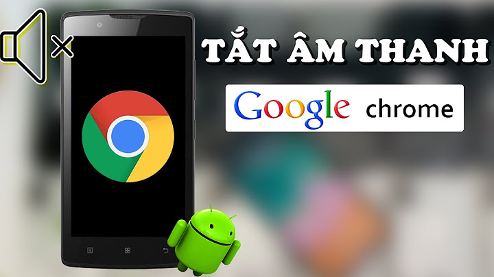 Hướng dẫn tắt thông báo cua âm thanh tren google