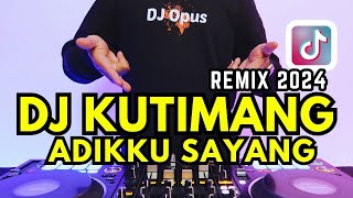 DJ KUTIMANG ADIKKU SAYANG Full Bass Slow Remix Viral 2024 - DJ Opus