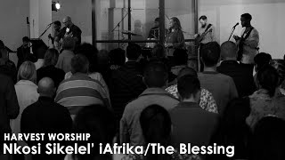 Nkosi Sikeleli/The Blessing | Harvest Worship