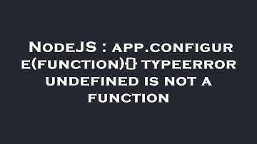 NodeJS : app.configure(function){} typeerror undefined is not a function