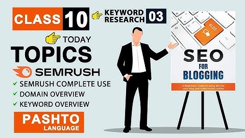 Class 10 - SEO & Blogging Full Course in Pashto | keyword Research Part-3 | Semrush Complete Use