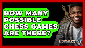 How Many Possible Chess Games Are There? - The Board Game Xpert