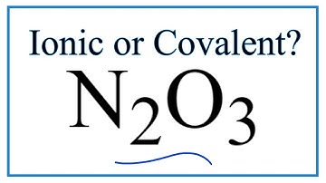 Is N2O3 (Dinitrogen trioxide) Ionic or Covalent/Molecular?
