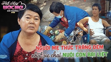 Hát Mãi Ước Mơ - Đời Thường #119: Xót thương người mẹ thức trắng đêm nhặt ve chai nuôi con bại liệt