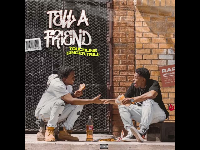 Touchline &Amp; Ginger Trill - Tell A Friend (Audio)