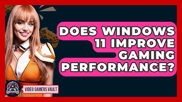 Does Windows 11 Improve Gaming Performance? - Video Gamers Vault