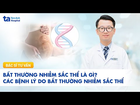 Video Bất thường nhiễm sắc thể là gì? Những bệnh lý do nhiễm sắc thể bất thường | BVĐK Tâm Anh - youtube