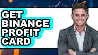 How To Get Binance Profit Card - Full Guide