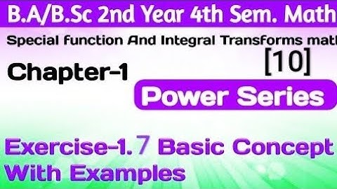 Exercise 1.7 Basic Concept|Special Function&Integral Transforms |Power Series |Ba/BSc.2ndyear 4thSem
