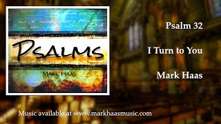 Video thumbnail of "Psalm 32: I Turn To You (Mark Haas)"