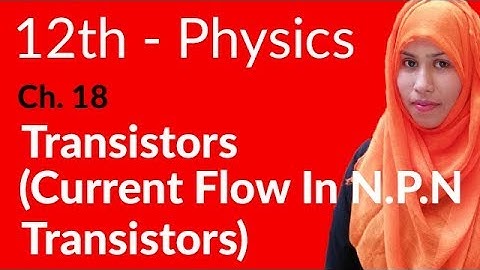 FSc Physics Book 2, Ch 18 - Current Flow in N-P-N Transistors - 12th Class Physics