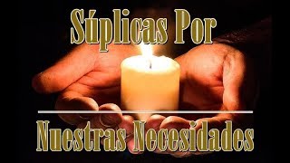 Oración De Súplica Por Nuestras Necesidades Oración De Súplica Por Nuestras Necesidades