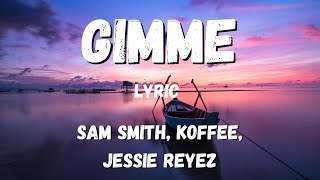 Sam Smith, Koffee, Jessie Reyez - Gimme (lyric)