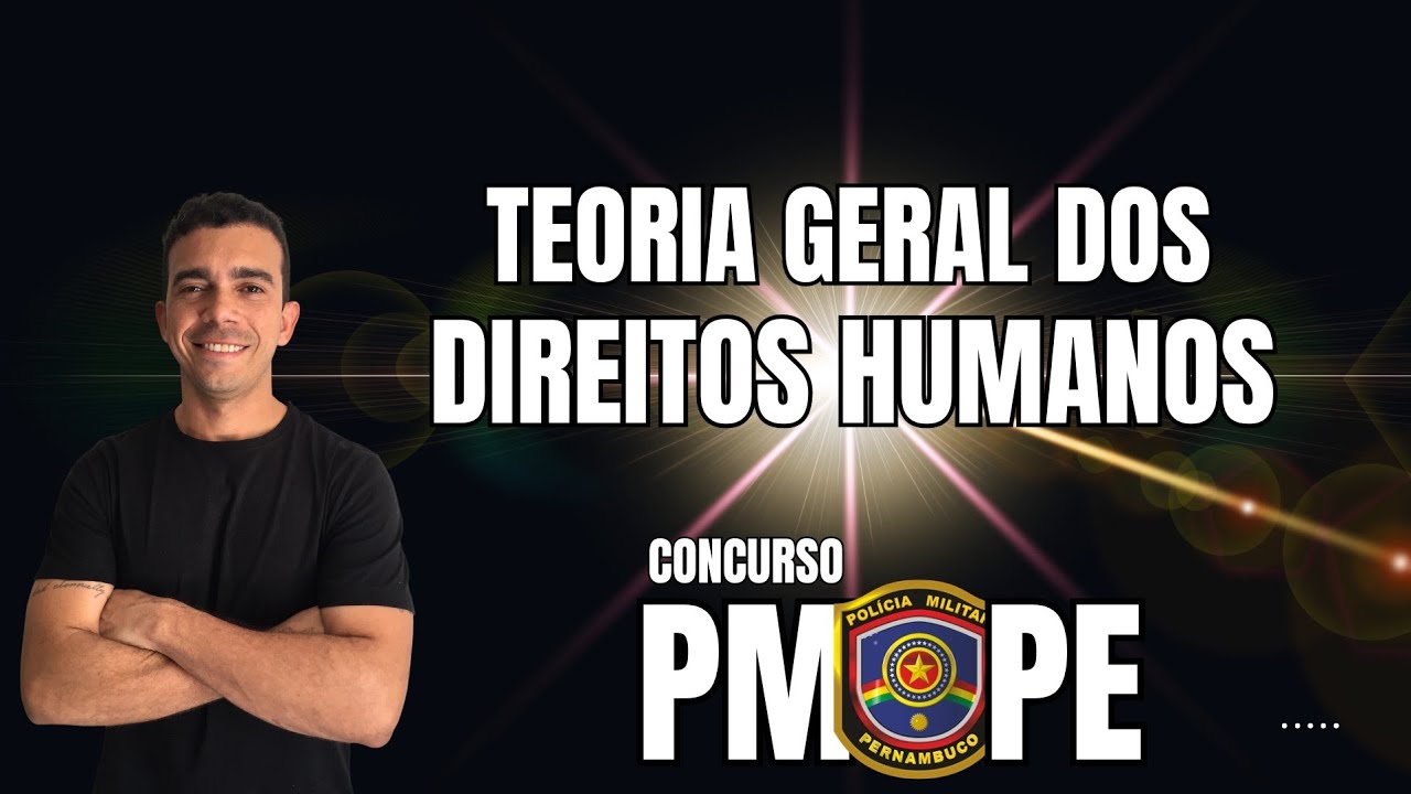 DIREITOS HUMANOS - CONCURSO PMPE 2023 - TEORIA GERAL DOS DIREITOS HUMANOS