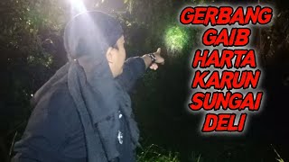 GERBANG GAIB SUNGAI DELI ‼️ Harta Karun Sungai Deli Part 4
