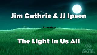 Video thumbnail of "Jim Guthrie & JJ Ipson - The Light In Us All (Planet Coaster Soundtrack)"