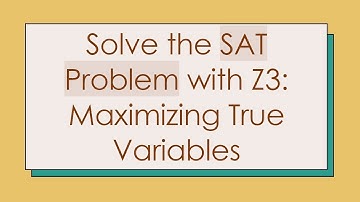 Solve the SAT Problem with Z3: Maximizing True Variables