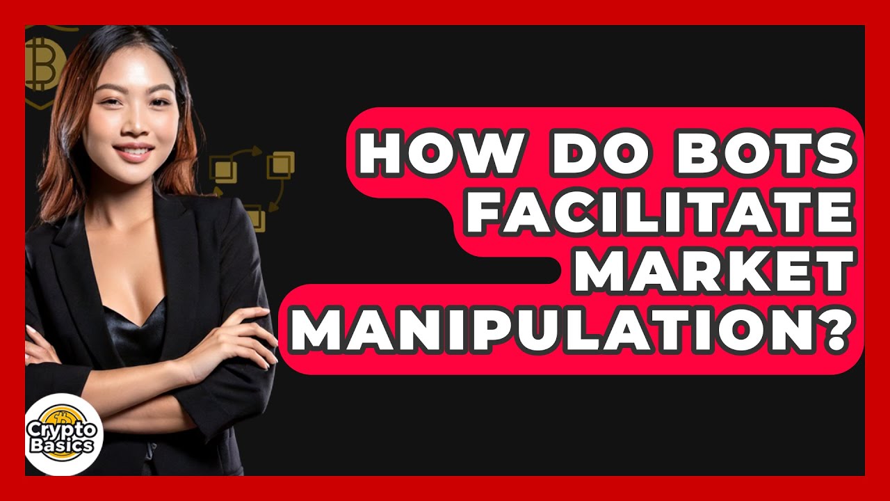 How Do Bots Facilitate Market Manipulation? - CryptoBasics360.com