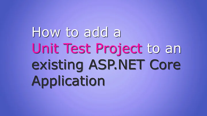 How to add a Unit Test Project to an Existing ASP.NET Core Application
