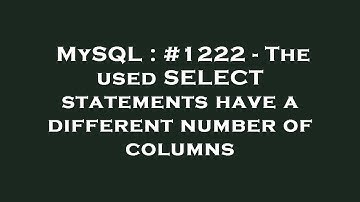 MySQL : #1222 - The used SELECT statements have a different number of columns