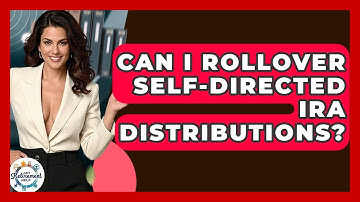 Can I Rollover Self-Directed IRA Distributions? - Get Retirement Help
