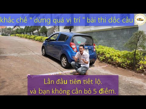 -Cách khắc phục lỗi '' dừng xe quá vị trí " của bài thi dốc cầu. Những bí kíp khủng – Thầy Tâm