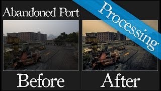 Abandoned Port, Pudong: Post Processing Start-To-Finish