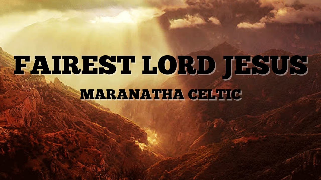 Maranatha Celtic Fairest Lord Jesus (Lyrics) YouTube
