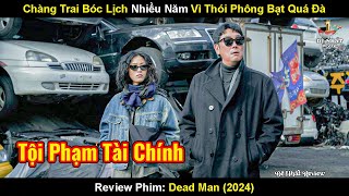 Chàng Trai Bóc Lịch Nhiều Năm Vì Thói Phông Bạt Quá Đà | Review Phim Người Chết Trở Về 2024