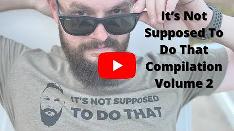 "It's not supposed to do that" Compilation Volume 2