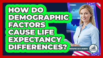 How Do Demographic Factors Cause Life Expectancy Differences? - Demographic Data Answers
