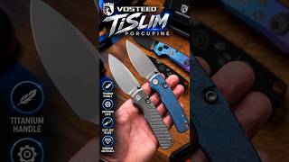 Vosteed Porcupine TiSlim | 154CM or S90V for Your EDC?