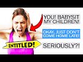 Entitled Mom Thinks she can LEAVE her kids with Babysitter FOREVER...