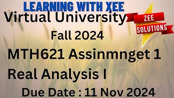 MTH621 Real Analysis I Assinmnget 1 Fall 2024 Virtual University of Pakistan