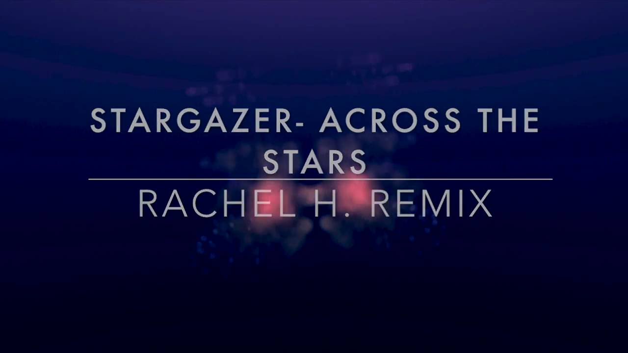 [ELECTRONIC] Across the Stars- StargazeR REMIX