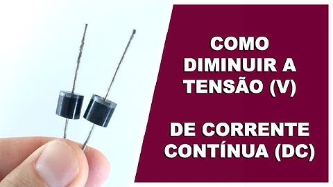 COMO DIMINUIR A TENSÃO DE FONTES DC
