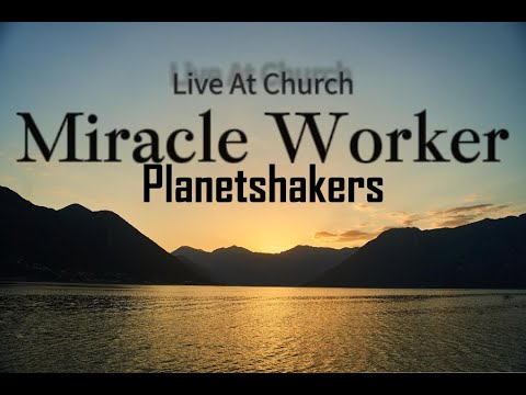 Miracle Worker-Planetshakers Official Lyric Video