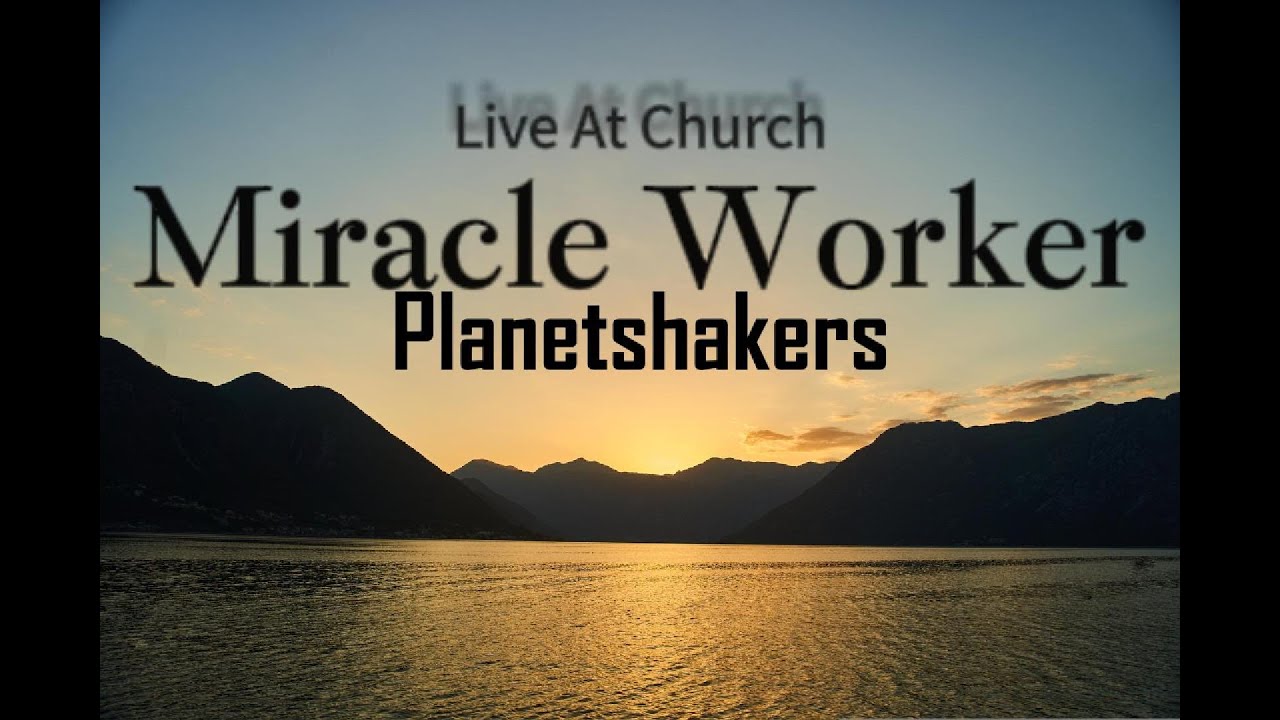 Miracle Worker-Planetshakers Official Lyric Video