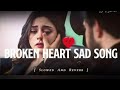 Heartbreaking💔 songs + lofi Mashupsongs Slowed Reverb songs Arjit singsong @RashidSaleem-w8u 