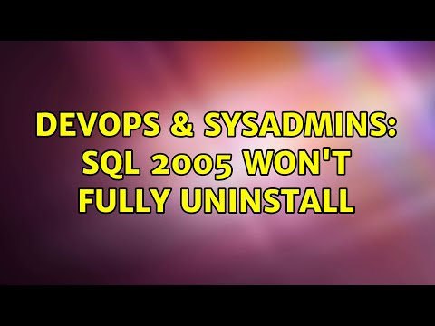 DevOps & SysAdmins: SQL 2005 won't fully uninstall
