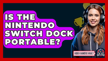 Is The Nintendo Switch Dock Portable? - Video Gamers Vault
