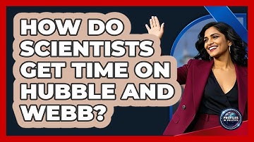 How Do Scientists Get Time On Hubble And Webb? - Profiles in Politics