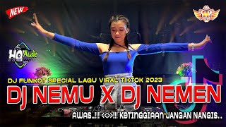 DJ FUNKOT NEMU X NEMEN - SPECIAL LAGU VIRAL TIKTOK 2023| AWAS...!!! KETINGGIAN JANGAN NANGIS