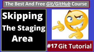 Git Tutorials: Skipping the Staging Area and more on Git Staging | part 17